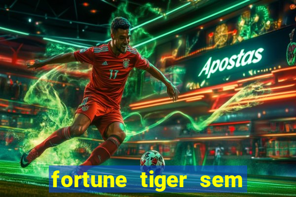 fortune tiger sem deposito minimo